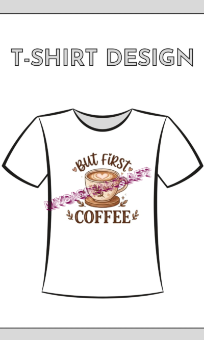 But First Coffee 3D Women’s T-Shirt Design | Cute Coffee Lover